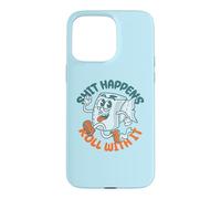 Custodia per iPhone 15 Pro Max "Shit Happens Roll with It" - Funny Adult Humor