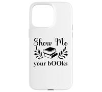 Custodia per iPhone 15 Pro Max Show Me Your Books Smutty Book Lover Reading Smutt Bookish