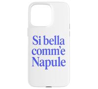 Custodia per iPhone 15 Pro Max SI BELLA COMM'E NAPULE (SEI BELLA COME NAPOLI)