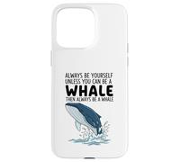Custodia per iPhone 15 Pro Max Sii sempre te stesso a meno che tu non possa essere una balena