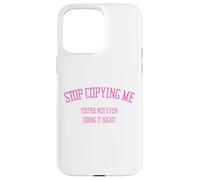 Custodia per iPhone 15 Pro Max Smettila di copiarmi Non lo stai nemmeno facendo bene Divertente Snarky