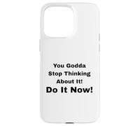 Custodia per iPhone 15 Pro Max Smettila di pensarci! Fallo subito!
