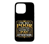 Custodia per iPhone 15 Pro Max Sono così povero che non posso nemmeno permettermi di prestare attenzione
