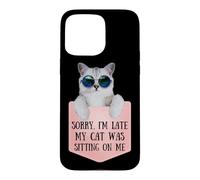 Custodia per iPhone 15 Pro Max Sorry I'm Late My Cat Was Sitting On Me Sarcastic
