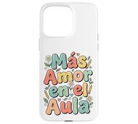 Custodia per iPhone 15 Pro Max Spagnolo Inspirational More Loves Mas Amor En El Aula