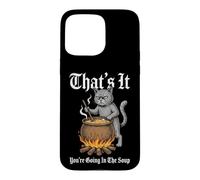 Custodia per iPhone 15 Pro Max That's It (You're Going In The Soup) - Divertente gatto medievale
