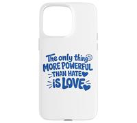 Custodia per iPhone 15 Pro Max THE ONLY THING MORE POWERFUL THAN HATE IS LOVE