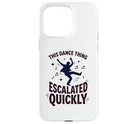 Custodia per iPhone 15 Pro Max This Dance Thing Escalated Rapidamente Divertente Danza Citazione 6