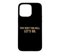 Custodia per iPhone 15 Pro Max This Won't End Well Let's Go Funny Citazione
