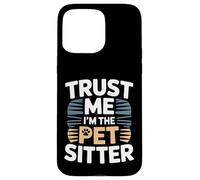 Custodia per iPhone 15 Pro Max Trust Me I'm The Pet Sitter divertente pet sitter