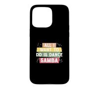 Custodia per iPhone 15 Pro Max Tutto quello che voglio fare è ballare la samba per la ballerina di samba di classe Samba