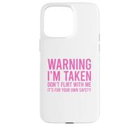 Custodia per iPhone 15 Pro Max Warning I'm Taken Don't Flirt With Me