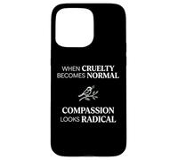 Custodia per iPhone 15 Pro Max When Cruelty Becomes Normal Compassion Looks Radical