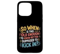 Custodia per iPhone 15 Pro Max When Does 'Old Enough to Know Better' Start -