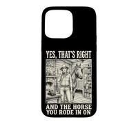Custodia per iPhone 15 Pro Max Yes That's Right And The Horse You Rode In On Divertente