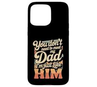 Custodia per iPhone 15 Pro Max You Don't Need To Meet My Dad I'm Just Like Him -