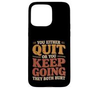 Custodia per iPhone 15 Pro Max You Either Quit Or You Keep Going They Both Hurt |-
