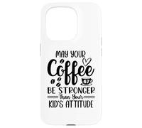 Custodia per iPhone 15 Pro May Your Coffee Be Stronger Than Your Kid's Attitude Mom 67