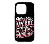 Custodia per iPhone 15 Pro MESS WITH MY KID AND YOU'LL MEET MY FULL TIME ATTIUDE