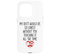 Custodia per iPhone 15 Pro My Butt Would Be Lonely Without You Touching It All the Time