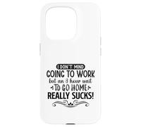 Custodia per iPhone 15 Pro Non mi dispiace andare al lavoro ma 8 ore di attesa per tornare a casa