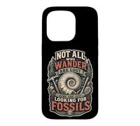 Custodia per iPhone 15 Pro Not All Who Wander Are Lost Some Just Looking For Fossils