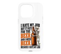 Custodia per iPhone 15 Pro Odio il mio lavoro ma paga per bere birra Ho bisogno di birre