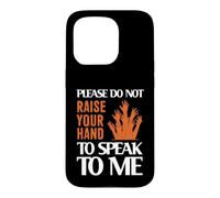 Custodia per iPhone 15 Pro Please Do Not Raise Your Hand Speak To Me Sarcastic Funny