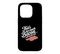 Custodia per iPhone 15 Pro Questo è troppo, dice Bacon, Nessuno ha mai scherzato sul cibo.