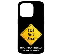 Custodia per iPhone 15 Pro Road Work Ahead I Hope It Does Funny Construction Sign Dads