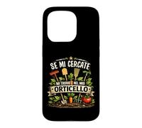 Custodia per iPhone 15 Pro Se Mi Cercate Mi Trovate Nel Mio Orticello Giardinaggio