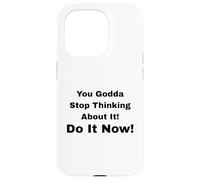 Custodia per iPhone 15 Pro Smettila di pensarci! Fallo subito!