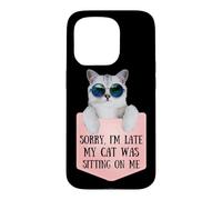 Custodia per iPhone 15 Pro Sorry I'm Late My Cat Was Sitting On Me Sarcastic