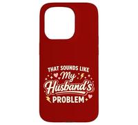 Custodia per iPhone 15 Pro That Sounds Like My Husband’s Problem Marriage Joke Tee