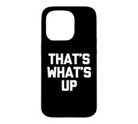 Custodia per iPhone 15 Pro That's What's Up - Divertente detto sarcastico, simpatico, alla moda