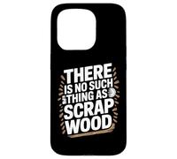 Custodia per iPhone 15 Pro There Is No Such Thing As Scrap Wood Falegname Legno