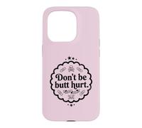 Custodia per iPhone 15 Pro Trinity Love Clothing Co. design originale con scritta in inglese "Don't be butt hurt