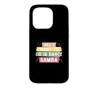 Custodia per iPhone 15 Pro Tutto quello che voglio fare è ballare la samba per la ballerina di samba di classe Samba