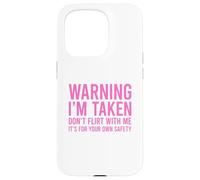 Custodia per iPhone 15 Pro Warning I'm Taken Don't Flirt With Me