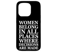 Custodia per iPhone 15 Pro Women Belong In Places Where Decisions Are Made Feminism