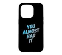 Custodia per iPhone 15 Pro You Almost Had It Messaggi di testo divertenti Citazioni umoristiche divertenti