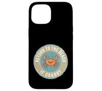Custodia per iPhone 15 Return To The Beach If Crabby Funny Crab