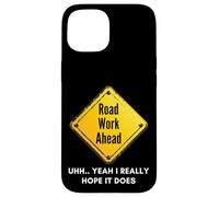 Custodia per iPhone 15 Road Work Ahead I Hope It Does Funny Construction Sign Dads