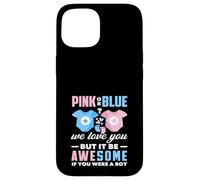 Custodia per iPhone 15 Rosa o blu We Love You Awesome If You Were A Boy Funny