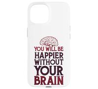 Custodia per iPhone 15 Sarai più felice senza il tuo cervello