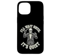Custodia per iPhone 15 Scheletro Direttore I'll Wait Until It's Quiet divertente