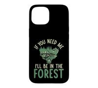 Custodia per iPhone 15 Se hai bisogno di me sarò nella Foresta forestale