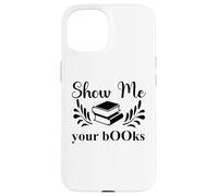 Custodia per iPhone 15 Show Me Your Books Smutty Book Lover Reading Smutt Bookish