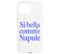 Custodia per iPhone 15 SI BELLA COMM'E NAPULE (SEI BELLA COME NAPOLI)