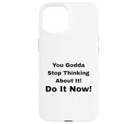 Custodia per iPhone 15 Smettila di pensarci! Fallo subito!